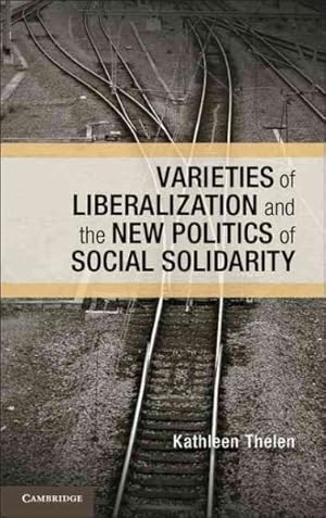 Imagen del vendedor de Varieties of Liberalization and the New Politics of Social Solidarity a la venta por GreatBookPrices