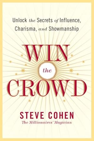 Seller image for Win the Crowd : Unlock the Secrets of Influence, Charisma, and Showmanship for sale by GreatBookPrices
