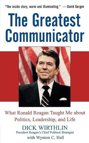 Bild des Verkufers fr Greatest Communicator : What Ronald Reagan Taught Me About Politics, Leadership, And Life zum Verkauf von GreatBookPrices