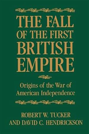 Seller image for Fall of the First British Empire : Origins of the War of American Independence for sale by GreatBookPrices