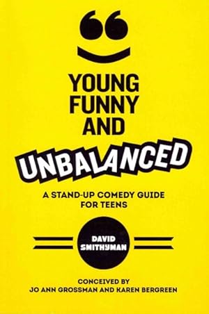 Seller image for Young Funny and Unbalanced : A Stand-Up Comedy Guide for Teens for sale by GreatBookPrices