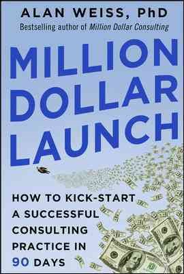 Seller image for Million Dollar Launch : How to Kick-Start a Successful Consulting Practice in 90 Days for sale by GreatBookPrices