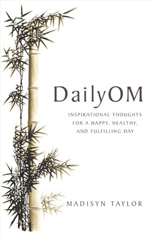 Seller image for Daily Om : Inspirational Thoughts for a Happy, Healthy, and Fulfilling Day for sale by GreatBookPrices