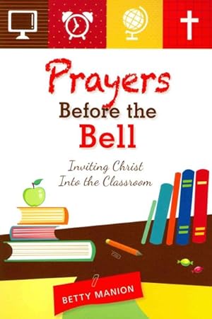 Imagen del vendedor de Prayers Before the Bell : Inviting Christ into the Classroom a la venta por GreatBookPrices