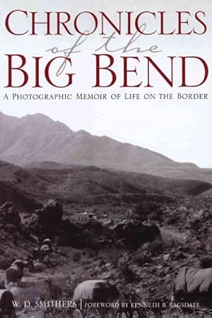 Imagen del vendedor de Chronicles of the Big Bend : A Photographic Memoir of Life on the Border a la venta por GreatBookPrices