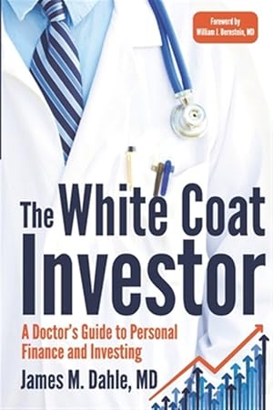 Seller image for White Coat Investor : A Doctor's Guide to Personal Finance and Investing for sale by GreatBookPrices