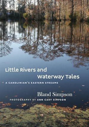 Bild des Verkufers fr Little Rivers and Waterway Tales : A Carolinian's Eastern Streams zum Verkauf von GreatBookPrices