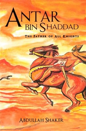 Seller image for Antar Bin Shaddad : The Father of All Knights for sale by GreatBookPrices