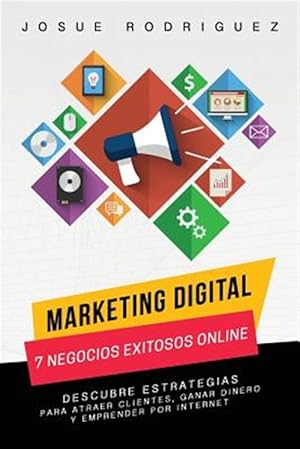 Imagen del vendedor de Marketing Digital : 7 Negocios Exitosos Online: Descubre Estrategias Para Atraer Clientes, Ganar Dinero Y Emprender Por Internet -Language: spanish a la venta por GreatBookPrices