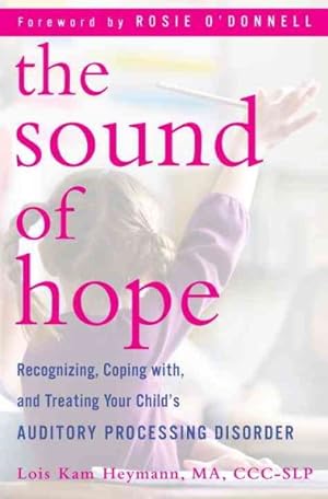 Image du vendeur pour Sound of Hope : Recognizing, Coping With, and Treating Your Child's Auditory Processing Disorder mis en vente par GreatBookPrices