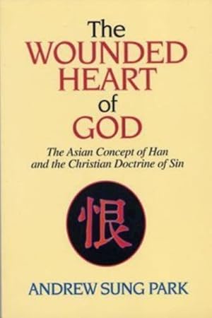 Immagine del venditore per Wounded Heart of God : The Asian Concept of Han and the Christian Doctrine of Sin venduto da GreatBookPrices