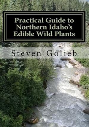 Bild des Verkufers fr Practical Guide to Northern Idaho's Edible Wild Plants: A Survival Guide zum Verkauf von GreatBookPrices
