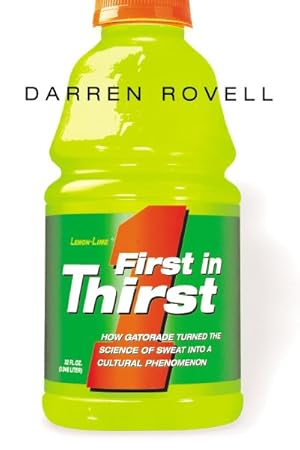 Immagine del venditore per First in Thirst : How Gatorade Turned the Science of Sweat into a Cultural Phenomenon venduto da GreatBookPrices