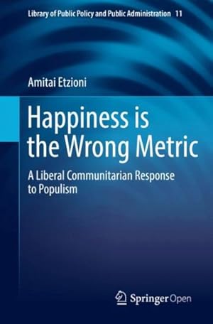 Seller image for Happiness Is the Wrong Metric : Liberal Communitarianism in Response to Populism for sale by GreatBookPrices