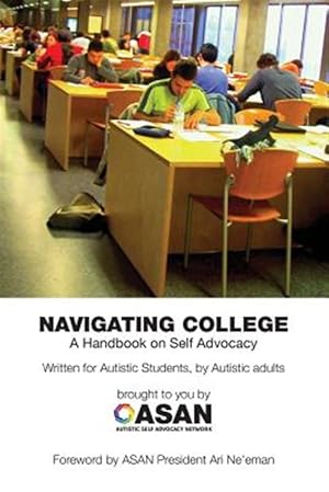 Seller image for Navigating College: A Handbook on Self Advocacy Written for Autistic Students from Autistic Adults for sale by GreatBookPrices