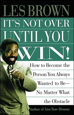 Immagine del venditore per It's Not over Until You Win : How to Become the Person You Always Wanted to Be No Matter What the Obstacle venduto da GreatBookPrices