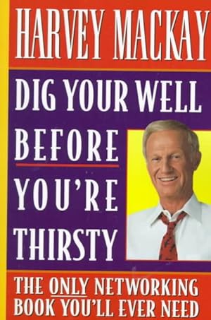Immagine del venditore per Dig Your Well Before You're Thirsty : The Only Networking Book You'll Ever Need venduto da GreatBookPrices