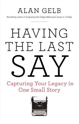 Immagine del venditore per Having the Last Say : Capturing Your Legacy in One Small Story venduto da GreatBookPrices
