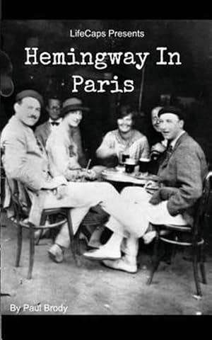 Seller image for Hemingway in Paris : A Biography of Ernest Hemingway?s Formative Paris Years for sale by GreatBookPrices