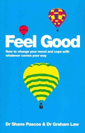 Image du vendeur pour Feel Good : How to Change Your Mood and Cope With Whatever Comes Your Way mis en vente par GreatBookPrices