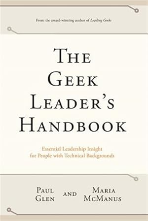 Seller image for The Geek Leader's Handbook: Essential Leadership Insight for People with Technical Backgrounds for sale by GreatBookPrices
