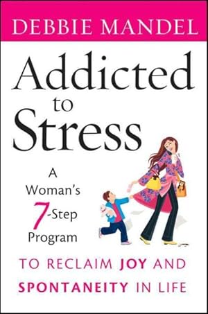 Bild des Verkufers fr Addicted to Stress : A Woman's 7-Step Program to Reclaim Joy and Spontaneity in Life zum Verkauf von GreatBookPrices