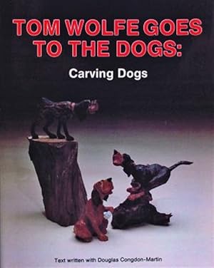 Seller image for Tom Wolfe Goes to the Dogs : Dog Carving for sale by GreatBookPrices