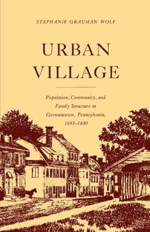 Seller image for Urban Village : Population, Community, and Family Structure in Germantown, Pennsylvania 1683-1800 for sale by GreatBookPrices