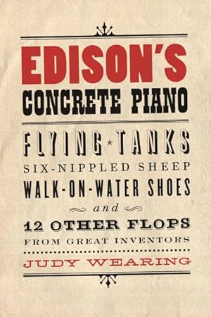 Imagen del vendedor de Edison's Concrete Piano : Flying Tanks, Six-Nippled Sheep, Walk-on-Water Shoes, and 12 Other Flops from Great Inventors a la venta por GreatBookPrices