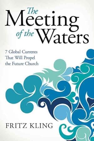 Imagen del vendedor de Meeting of the Waters : 7 Global Currents That Will Propel the Future Church a la venta por GreatBookPrices