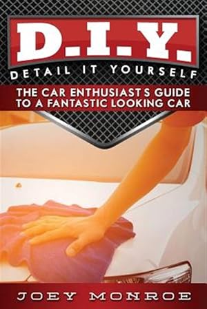 Bild des Verkufers fr D.I.Y. - Detail It Yourself: The Car Enthusiast's Guide to a Fantastic Looking Car zum Verkauf von GreatBookPrices