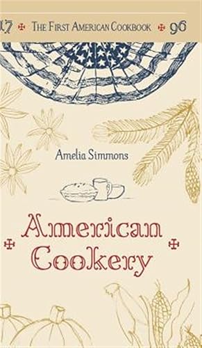 Imagen del vendedor de The First American Cookbook: A Facsimile Of "american Cookery," 1796 a la venta por GreatBookPrices