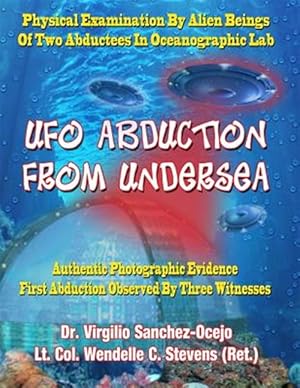Bild des Verkufers fr UFO Abduction from Undersea: Physical Examination by Alien Beings of Two Abductees in Oceanographic Labs zum Verkauf von GreatBookPrices