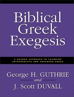 Image du vendeur pour Biblical Greek Exegesis : A Graded Approach to Learning Intermediate and Advanced Greek mis en vente par GreatBookPrices