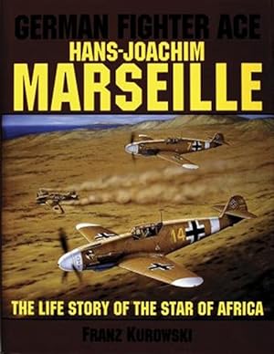 Seller image for German Fighter Ace : Hans-Joachim Marseille : The Life Story of the "Star of Africa" for sale by GreatBookPrices