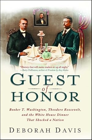 Seller image for Guest of Honor : Booker T. Washington, Theodore Roosevelt, and the White House Dinner That Shocked a Nation for sale by GreatBookPrices