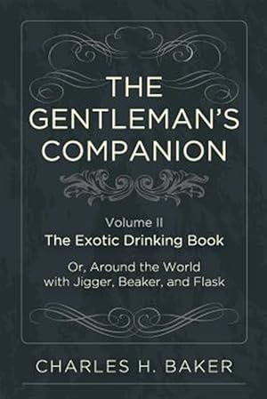 Imagen del vendedor de The Gentleman's Companion: Being an Exotic Drinking Book Or, Around the World with Jigger, Beaker and Flask a la venta por GreatBookPrices