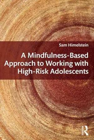 Imagen del vendedor de Mindfulness-Based Approach to Working With High-Risk Adolescents a la venta por GreatBookPrices