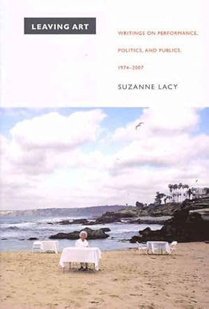 Seller image for Leaving Art : Writings on Performance, Politics, and Publics, 1974-2007 for sale by GreatBookPrices