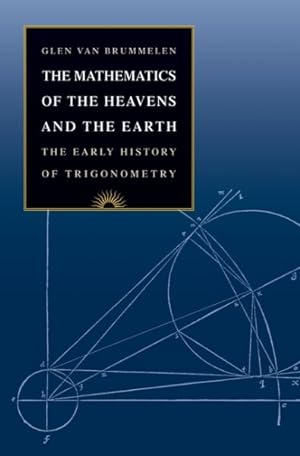 Imagen del vendedor de Mathematics of the Heavens and the Earth : The Early History of Trigonometry a la venta por GreatBookPrices