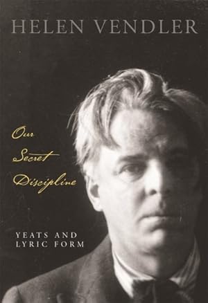 Seller image for Our Secret Discipline : Yeats and Lyric Form for sale by GreatBookPrices