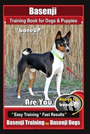 Imagen del vendedor de Basenji Training Book for Dogs & Puppies by Boneup Dog Training: Are You Ready to Bone Up? Easy Training * Fast Results Basenji Training for Basenji D a la venta por GreatBookPrices