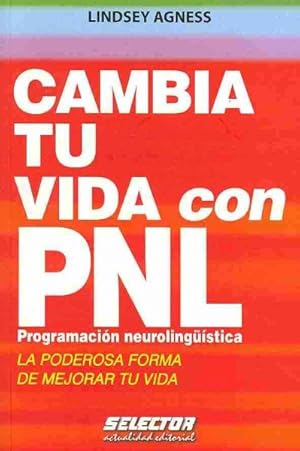 Seller image for Cambia tu vida con PNL Programacion Neurolinguistica / Change your Life with NLP : La poderosa forma de mejorar tu vida / The Powerful Way to Make Your Whole Life Better -Language: Spanish for sale by GreatBookPrices