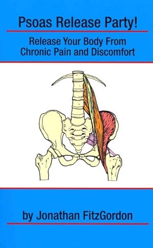Seller image for Psoas Release Party : Learn to Understand the Feeling and Healing of Your Pain! for sale by GreatBookPrices