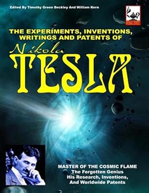 Image du vendeur pour The Experiments, Inventions, Writings and Patents of Nikola Tesla: Master of the Cosmic Flame mis en vente par GreatBookPrices