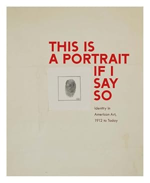 Bild des Verkufers fr This Is a Portrait If I Say So : Identity in American Art, 1912 to Today zum Verkauf von GreatBookPrices