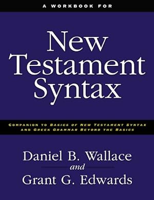 Seller image for Workbook for New Testament Syntax : Companion to Basics of New Testament Syntax and Greek Grammar Beyond the Basics for sale by GreatBookPrices