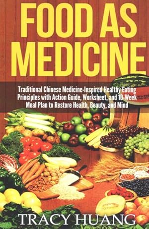 Bild des Verkufers fr Food As Medicine : Traditional Chinese Medicine-Inspired Healthy Eating Principles with Action Guide, Worksheet, and 10-Week Meal Plan to Restore Health, Beauty, and Mind zum Verkauf von GreatBookPrices