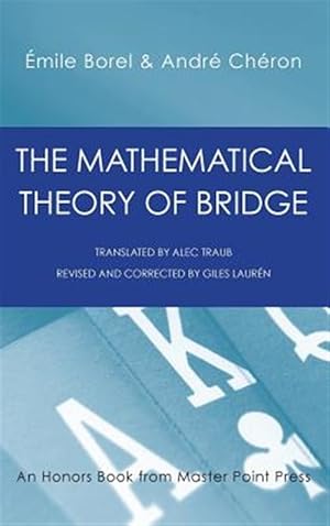 Seller image for Mathematical Theory of Bridge : 134 Probability Tables, Their Uses, Simple Formulas, Applications and About 4000 Probabilities for sale by GreatBookPrices