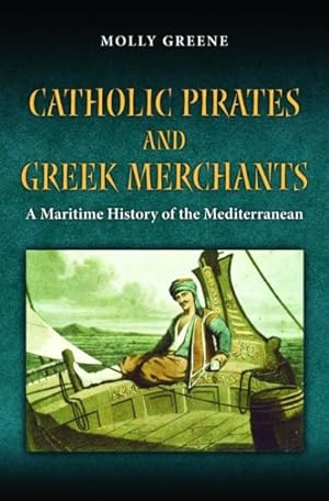 Immagine del venditore per Catholic Pirates and Greek Merchants : A Maritime History of the Early Modern Mediterranean venduto da GreatBookPrices